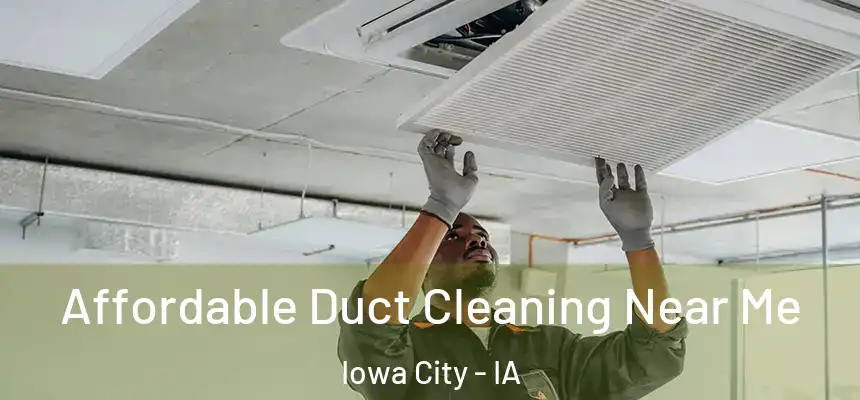 Affordable Duct Cleaning Near Me Iowa City - IA