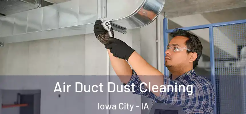 Air Duct Dust Cleaning Iowa City - IA