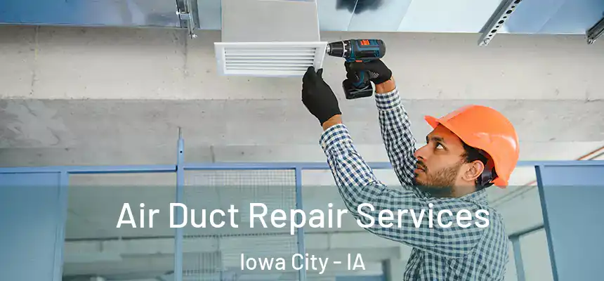 Air Duct Repair Services Iowa City - IA