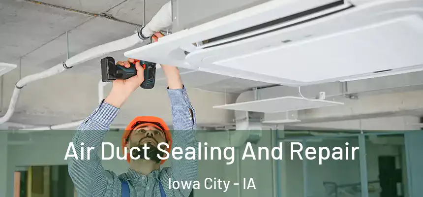 Air Duct Sealing And Repair Iowa City - IA