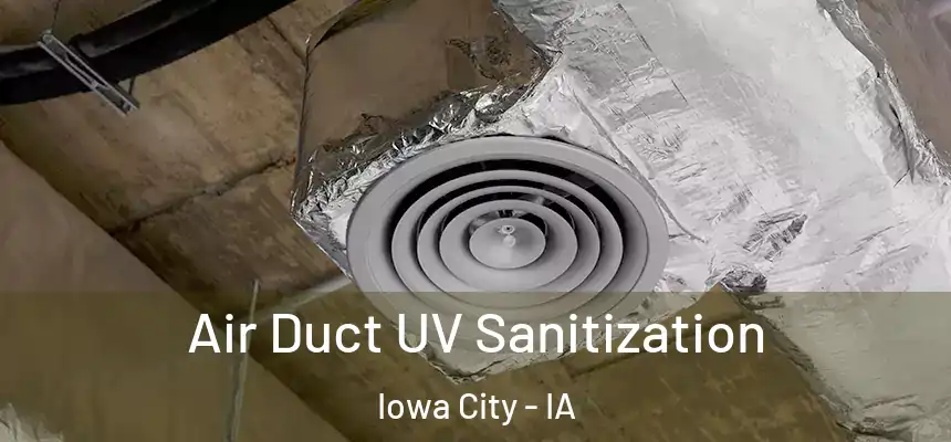 Air Duct UV Sanitization Iowa City - IA