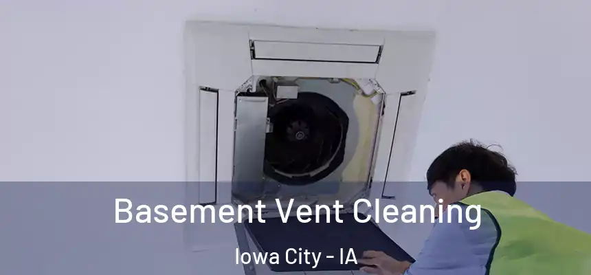 Basement Vent Cleaning Iowa City - IA