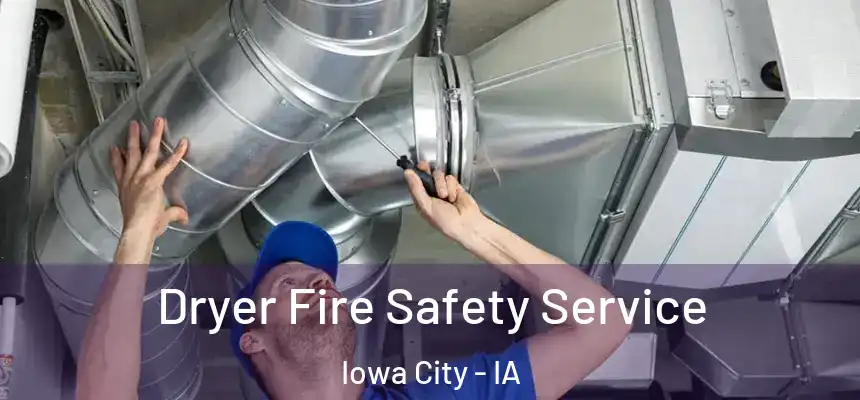 Dryer Fire Safety Service Iowa City - IA