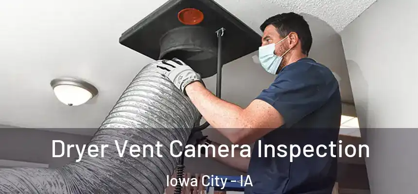 Dryer Vent Camera Inspection Iowa City - IA