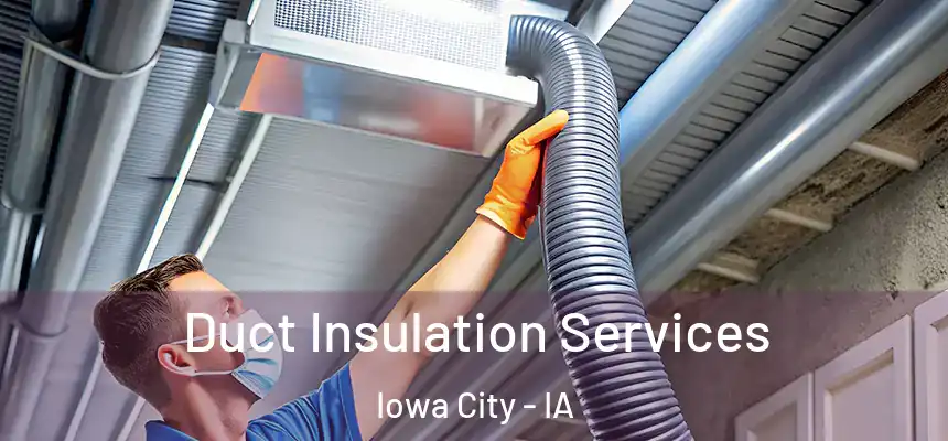 Duct Insulation Services Iowa City - IA