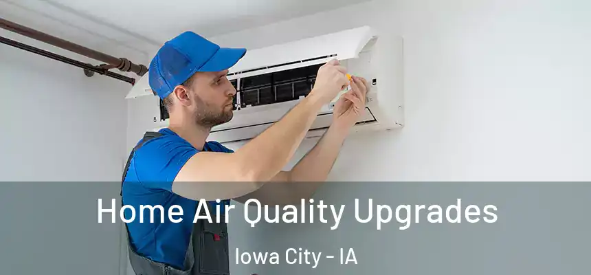 Home Air Quality Upgrades Iowa City - IA