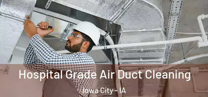  Hospital Grade Air Duct Cleaning Iowa City - IA