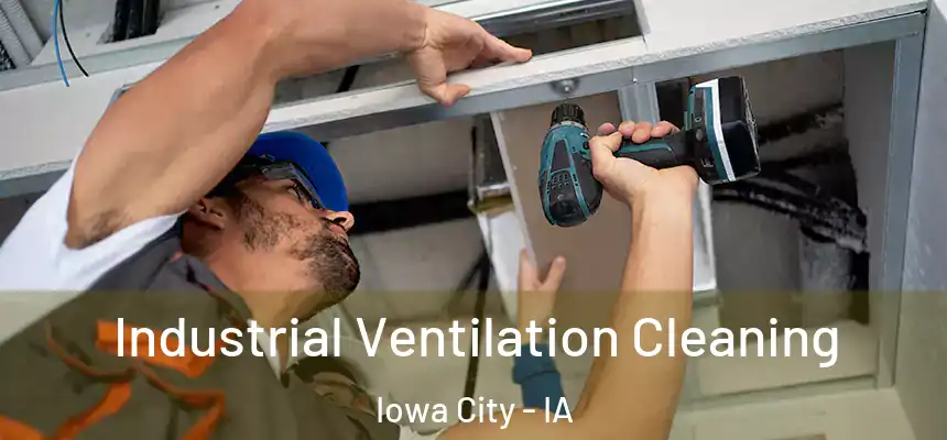 Industrial Ventilation Cleaning Iowa City - IA