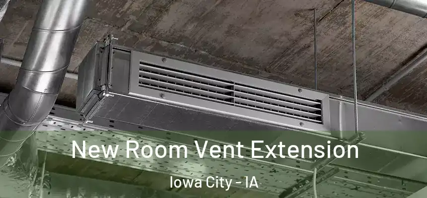 New Room Vent Extension Iowa City - IA