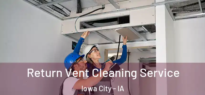 Return Vent Cleaning Service Iowa City - IA