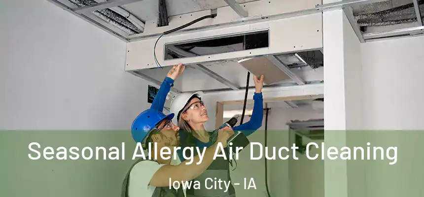  Seasonal Allergy Air Duct Cleaning Iowa City - IA