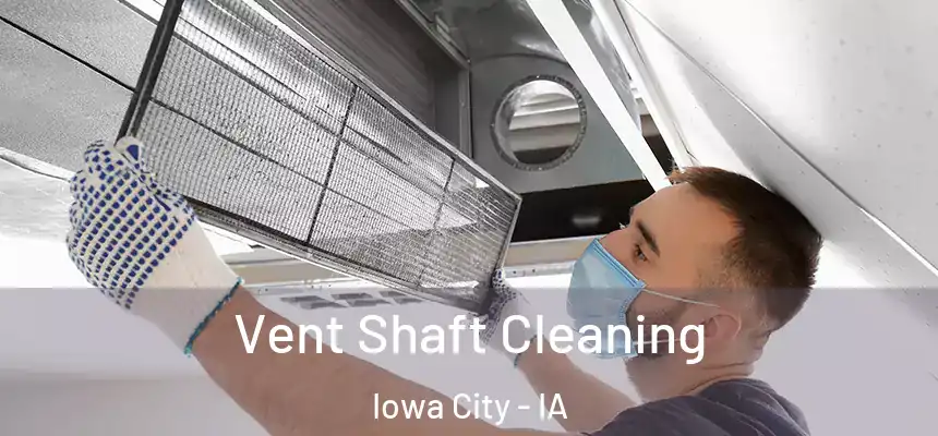 Vent Shaft Cleaning Iowa City - IA