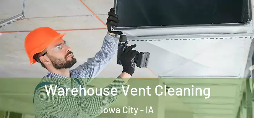Warehouse Vent Cleaning Iowa City - IA
