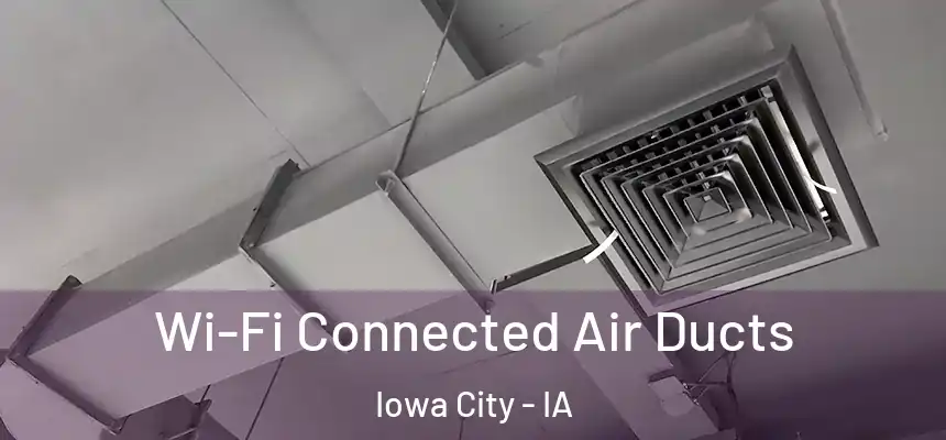 Wi-Fi Connected Air Ducts Iowa City - IA